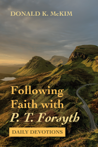 Donald K. McKim; — Following Faith with P. T. Forsyth