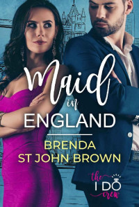 Brenda St John Brown [St John Brown, Brenda] — Maid in England: The Bridesmaid and the Rockstar (The I Do Crew Book 1)