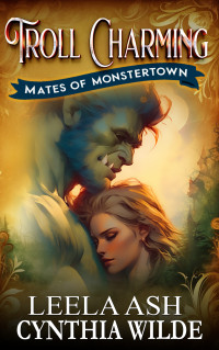 Leela Ash & Cynthia Wilde — Troll Charming: Fated Mates Monster Romance