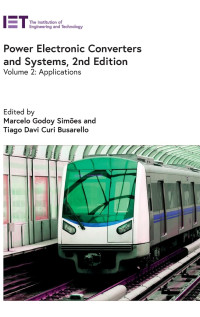 Marcelo Godoy Simões, Professor for Electrical Power Engineering Marcelo Godoy Simões, Tiago Davi Curi Busarello — Power Electronic Converters and Systems: Applications, 2nd Edition