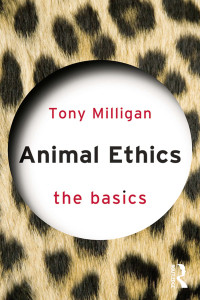 Tony Miligan; — Animal Ethics: The Basics