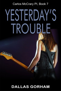 Dallas Gorham — Yesterday's Trouble (Carlos McCrary, PI, Book 7)