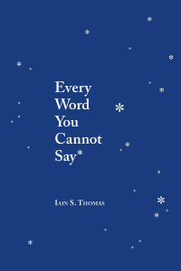 Iain S. Thomas — Every Word You Cannot Say