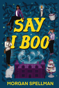 Morgan Spellman — Say I Boo (Abby Spector Ghost Mystery Book 1)