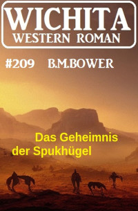 B.M.Bower — Das Geheimnis der Spukhügel: Wichita Western Roman 209