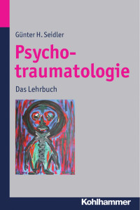 Günter H. Seidler — Psychotraumatologie – Das Lehrbuch