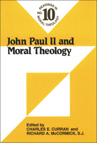 edited by Charles E. Curran, Richard A. McCormick, SJ — John Paul II and Moral Theology: Readings in Moral Theology No. 10