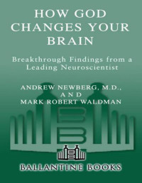 Andrew Newberg;M.D.;Mark Robert Waldman — How God Changes Your Brain