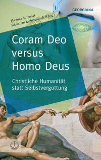 Thomas A. Seidel und Sebastian Kleinschmidt — Coram Deo versus Homo Deus