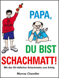 Chandler, Murray — Papa, du bist schachmatt!