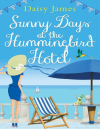 Daisy James — Sunny Days at the Hummingbird Hotel: A gorgeously uplifting summer read