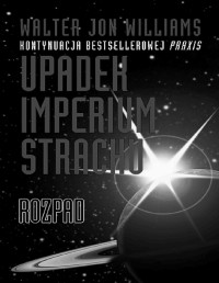 WILLIAMS WALTER JON — Upadek imperium strachu #2 Rozpad