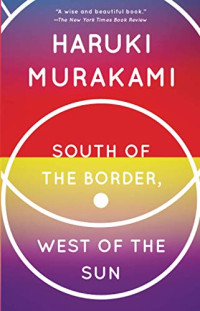 Haruki Murakami [Murakami, Haruki] — South of the Border, West of the Sun