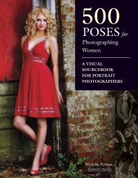 Michelle Perkins — 500 Poses for Photographing Women: A Visual Sourcebook for Portrait Photographers