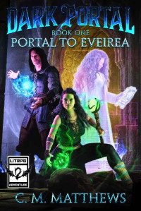 C. M. Matthews — Portal to Eveirea: A LitRPG Adventure (Dark Portal Book 1)