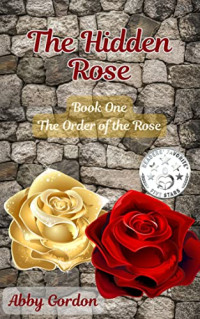 Abby Gordon — The Hidden Rose (The Order of the Rose #1)