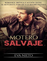 Eva Nieto — Motero Salvaje: Romance, Erótica y Acción entre el Motorista Rebelde y la Madre Soltera (Novela Romántica y Erótica en Español nº 1) (Spanish Edition)