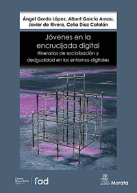 Ángel Gordo López, Albert García Arnau, Javier de Rivera, Celia Díaz Catalán — Jóvenes en la encrucijada digital. Itinerarios de socialización y desigualdad en los entornos digitales