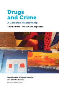 Serge Brochu — Drugs and Crime: A Complex Relationship. Third revised and expanded edition