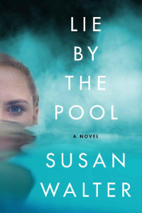 Susan Walter — Lie by the Pool: A Novel