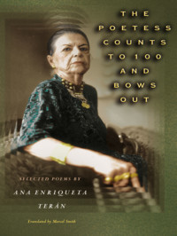 Terán, Ana Enriqueta; Smith, Marcel; Terán, Ana Enriqueta Enriqueta — The Poetess Counts to 100 and Bows Out