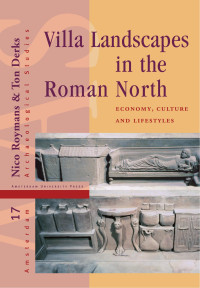 Nico Roymans & Ton Derks (Editors) — Villa Landscapes in the Roman North