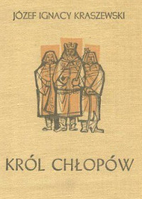 Józef I. Kraszewski — Król Chłopów