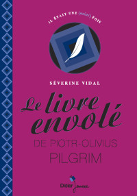 Vidal Séverine — Le livre envolé de Piotr-Olivius Pilgrim