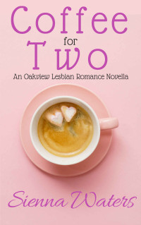 Sienna Waters — Coffee for Two: An Oakview Novella