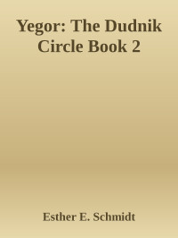 Esther E. Schmidt — Yegor: The Dudnik Circle Book 2