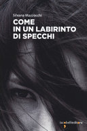 Silvana Mazzocchi — Come in un labirinto di specchi