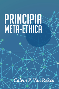 Calvin P. Van Reken; — Principia Meta-Ethica