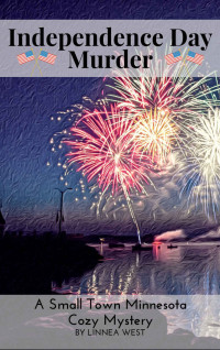 Linnea West — Independence Day Murder: A Small Town Minnesota Cozy Mystery