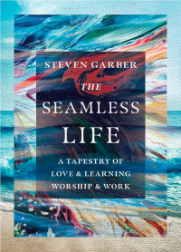 Steven Garber — The Seamless Life