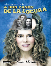 Silvia Olmedo — A dos pasos de la locura (Spanish Edition)