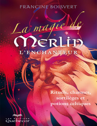 Francine Boisvert — magie de Merlin l'Enchanteur