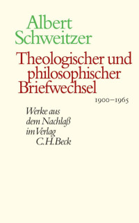 Albert Schweitzer / Werner Zager / Erich Gräßer / Markus Aellig / Clemens Frey / Roland Wolf / Dorothea Zager — Theologischer und philosophischer Briefwechsel 1900-1965