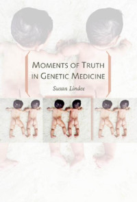 M. Susan Lindee — Moments of Truth in Genetic Medicine