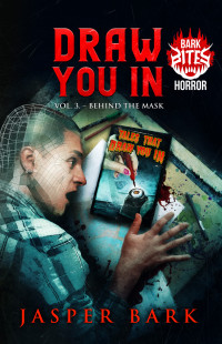 Jasper Bark & Crystal Lake Publishing — Draw You In Vol.3: Behind the Mask