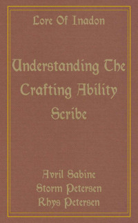 Avril Sabine; Storm Petersen; Rhys Petersen — Lore Of Inadon: Understanding The Crafting Ability Scribe