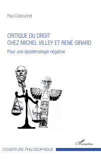 Paul Dubouchet; — Critique du droit chez Michel Villey et René Girard