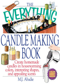 Marie-Jeanne Abadie — The Everything Candlemaking Book