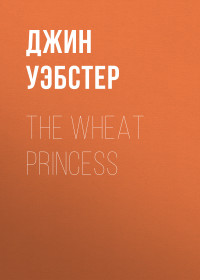 Jean Webster — The Wheat Princess