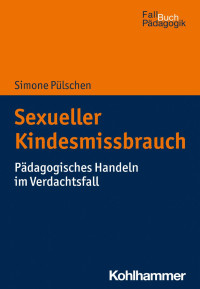 Simone Pülschen — Sexueller Kindesmissbrauch - Pädagogisches Handeln im Verdachtsfall