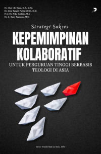 Dr. Choi Chi Hyun, M.A., M.Pd., Dr. John Tampil Purba, MCSE., M.M., Prof. Dr. Niko Sudibijo, M.A., Dr. Ir. Rudy Pramono, M.Si. — Strategi Sukses Kepemimpinan Kolaboratif untuk Perguruan Tinggi Berbasis Teologi di Asia