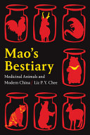 Chee, Liz P. Y. — Mao's Bestiary: Medicinal Animals and Modern China