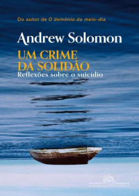 Andrew Solomon [Solomon, Andrew] — Um crime da solidão