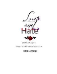 Sandra Kaye — Love and Hate; Demon Dating 101, A Hemlock Hollow Novella