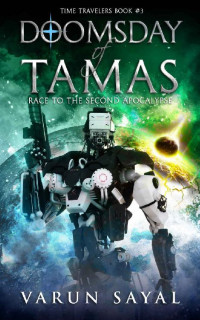 Varun Sayal — Doomsday of Tamas: Race to the Second Apocalypse (Time Travelers Book 3)