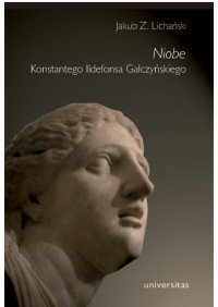 Jakub Z. Lichaski; — Niobe" Konstantego Ildefonsa Gaczyskiego (brak pdf)